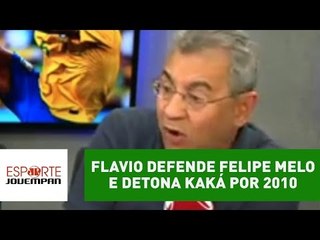 Flavio defende Felipe Melo e detona Kaká por 2010: "bundão!"