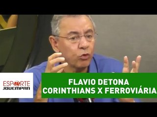 Flavio detona Corinthians x Ferroviária: "simulacro de futebol"