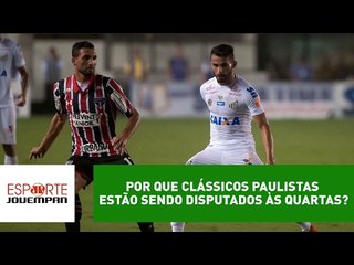 Por que clássicos paulistas estão sendo disputados às quartas?