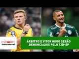 Árbitro e Vitor Hugo serão denunciados pelo TJD-SP