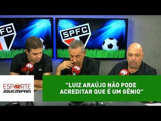 Nilson Cesar: "Luiz Araújo não pode acreditar que é um gênio"