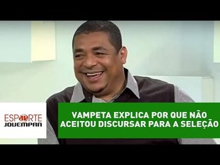 Vampeta explica por que não aceitou discursar para a Seleção