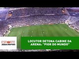 Locutor detona cabine da Arena Corinthians: 