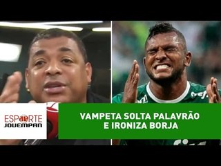 Vampeta solta palavrão e ironiza Borja: "é um Bill melhorado!"