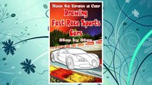 Download PDF How to Draw a Car : Drawing Fast Race Sports Cars Step by Step: Draw Cars like Ferrari,Buggati, Aston Martin & More for Beginners (How to Draw Cars Book) (Volume 1) FREE