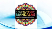 Download PDF Mandala Coloring Book: 100 plus Flower and Snowflake Mandala Designs and Stress Relieving Patterns for Adult Relaxation, Meditation, and Happiness (Mandala Coloring Book for adults) FREE
