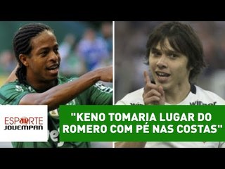 "Keno tomaria lugar do Romero com pé nas costas", diz repórter