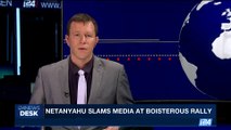 i24NEWS DESK | Netanyahu slams media at boisterous rally | Thursday, August 31st 2017