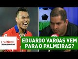 Eduardo Vargas vem para o Palmeiras? Repórter responde!
