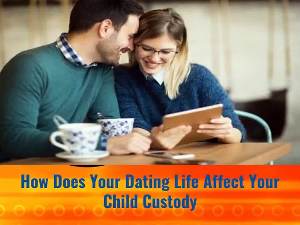 How Does Your Dating Life Affect Your Child Custody