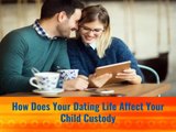 How Does Your Dating Life Affect Your Child Custody