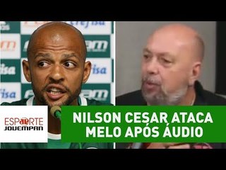 Nilson Cesar ataca Felipe Melo após áudio: "é laranja podre!"