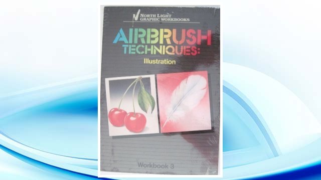 Download PDF Airbrush Techniques: Illustration Workbook 3 (North Light Graphic Workbooks) (v. 3) FREE