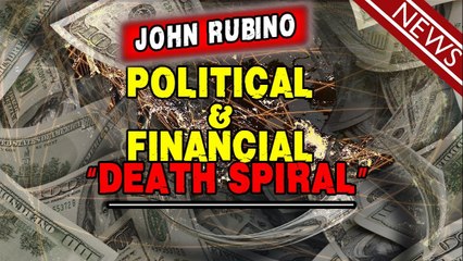 ♞ John Rubino - Political & Financial “Death Spiral” ♘