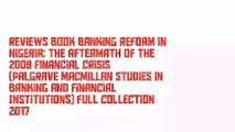Reviews Book Banking Reform in Nigeria: The Aftermath of the 2009 Financial Crisis (Palgrave Macmillan Studies in Banking and Financial Institutions) Full Collection 2017