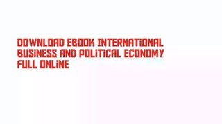 Download Ebook International Business and Political Economy Full Online