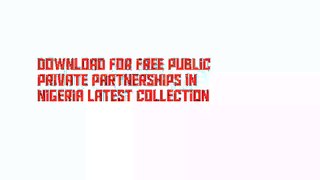 Download For Free Public Private Partnerships in Nigeria Latest Collection