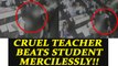 Viral Video: UP teacher mercilessly thrashes student at school | Oneindia News