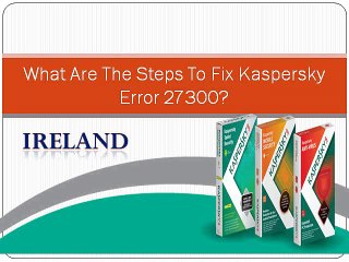 What Are The Steps To Fix Kaspersky Error 27300