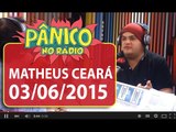 Matheus Ceará - Pânico - 03/06/15
