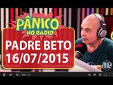 Padre Beto - Pânico - 16/07/15