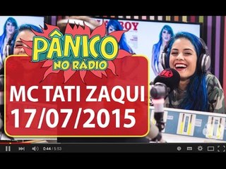 Mc Tati Zaqui - Pânico - 17/07/15
