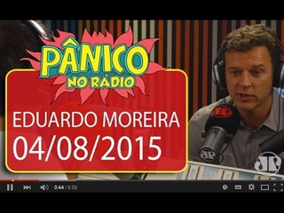 Eduardo Moreira - Pânico - 04/08/2015