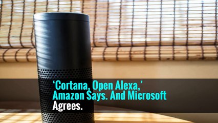 ‘Cortana, Open Alexa,’ Amazon Says. And Microsoft Agrees.