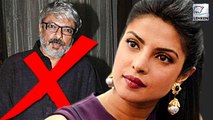 Priyanka Chopra Says NO to Sanjay Bhansali