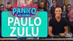 Paulo Zulu - Pânico - 03/03/16