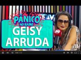 Geisy Arruda revela que paga pau para Geraldo Luís | Pânico