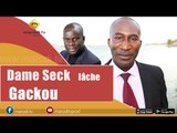 Dame Seck lâche Malick Gakou: 