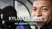 Kylian Mbappe - his journey to PSG