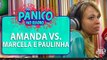 Amanda Ramalho vs. Marcela Tavares e Paulinha – (6 minutos de treta) - Pânico