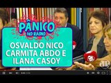 Nico, Carmita Abdo e Ilana Casoy - Pânico - 31/05/16