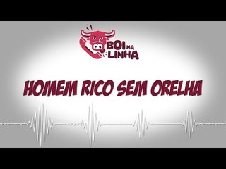 Boi na Linha: homem rico sem orelha