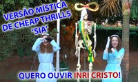 Versão Mística de Cheap Thrills (SIA) - QUERO OUVIR INRI CRISTO!