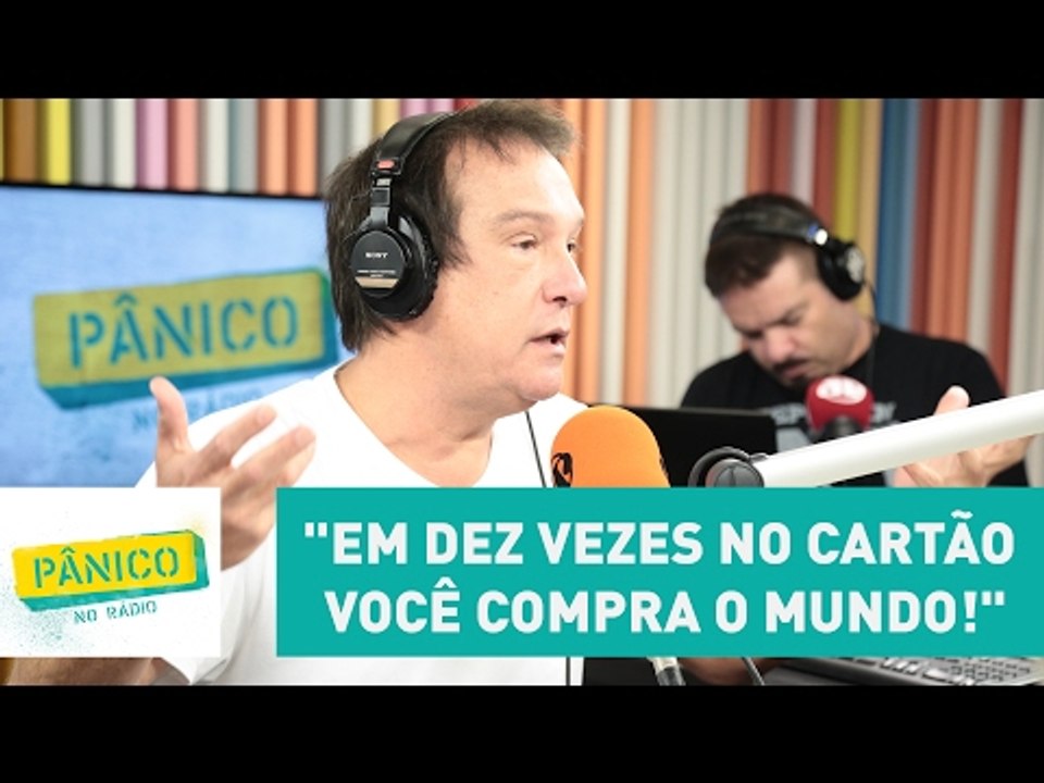 Emílio Surita: "em dez vezes no cartão você compra o mundo!" | Pânico