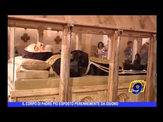 Il corpo di Padre Pio perennemente da Giugno