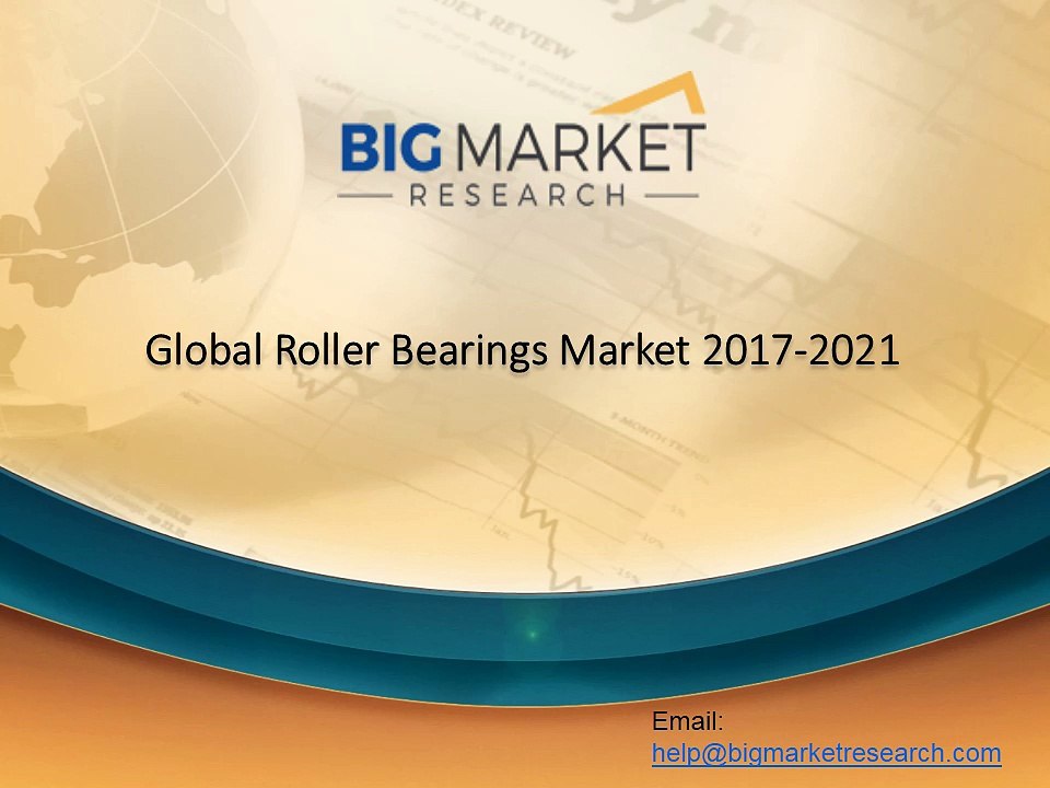 Global Roller Bearings Market 2017-2021 Research & Report