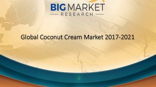 Global Coconut Cream Market 2017-2021 Strategies, Impacts & Share