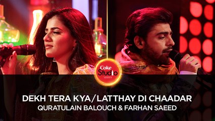 Quratulain Balouch & Farhan Saeed, Dekh Tera Kya/Latthay Di Chaadar, Coke Studio Season 10, Episode 4