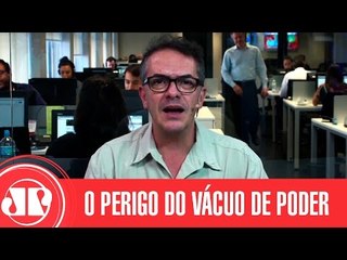 Temos que evitar que o vácuo de poder dê lugar a um psicopata no governo | Cláudio Tognolli