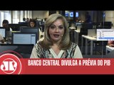 Banco Central divulga a prévia do PIB | Denise Campos de Toledo | Jovem Pan