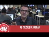 As creches de Haddad | Claudio Tognolli | Jovem Pan