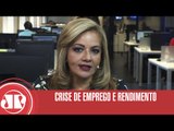 Crise de emprego e rendimento| Denise Campos de Toledo| Jovem Pan