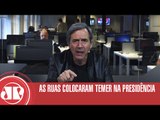 As ruas colocaram Temer na presidência | Marco Antonio Villa | Jovem Pan