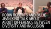 Robin Roberts And Billie Jean King Talk About Difference Between Diversity And Inclusion