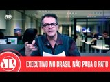 É só no Brasil que executivo não paga o pato | Claudio Tognolli | Jovem Pan