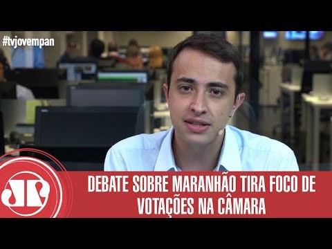 Debate sobre Maranhão tira foco de votações na Câmara | Jornal da Manhã | Jovem Pan